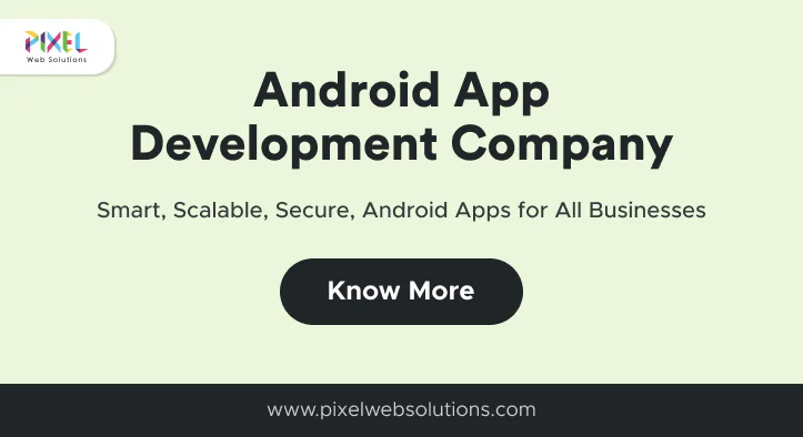Android App Development Company | Pixel Web Solutions
