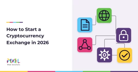 How to Start a Cryptocurrency Exchange in 2026: Steps, Licences, Cost and Timeline