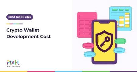 Crypto Wallet Development Cost in 2026: Full Breakdown by Type, Features and Phase