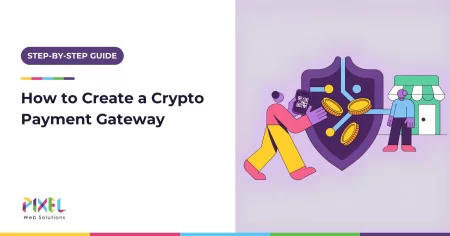 How to Create a Crypto Payment Gateway in 2026: Step-by-Step Guide, Architecture and Costs
