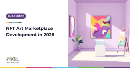 NFT Art Marketplace Development in 2026: A Guide to Building a Marketplace for Artists